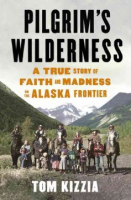 Pilgrim_s_wilderness___a_true_story_of_faith_and_madness_on_the_Alaska_frontier